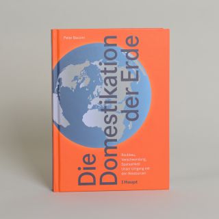 Die Domestikation der Erde - Raubbau, Verschwendung, Sparsamkeit.