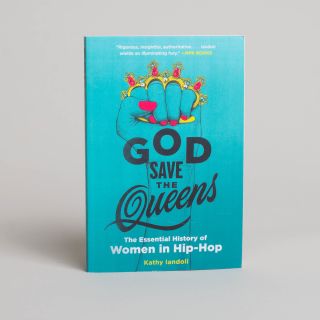 God Save the Queens: The Essential History of Women in Hip-Hop