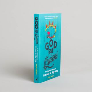 God Save the Queens: The Essential History of Women in Hip-Hop