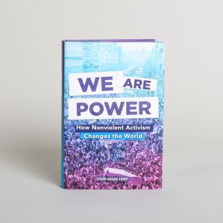 We Are Power: How Nonviolent Activism Changes the World 