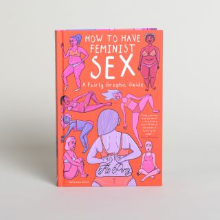 How to Have Feminist Sex: A Fairly Graphic Guide